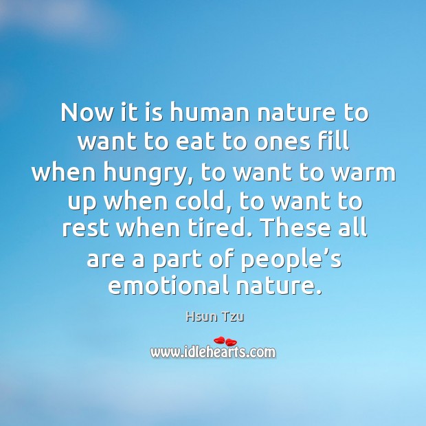 Now it is human nature to want to eat to ones fill when hungry Hsun Tzu Picture Quote