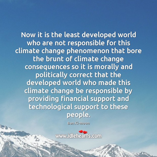 Now it is the least developed world who are not responsible for Climate Quotes Image