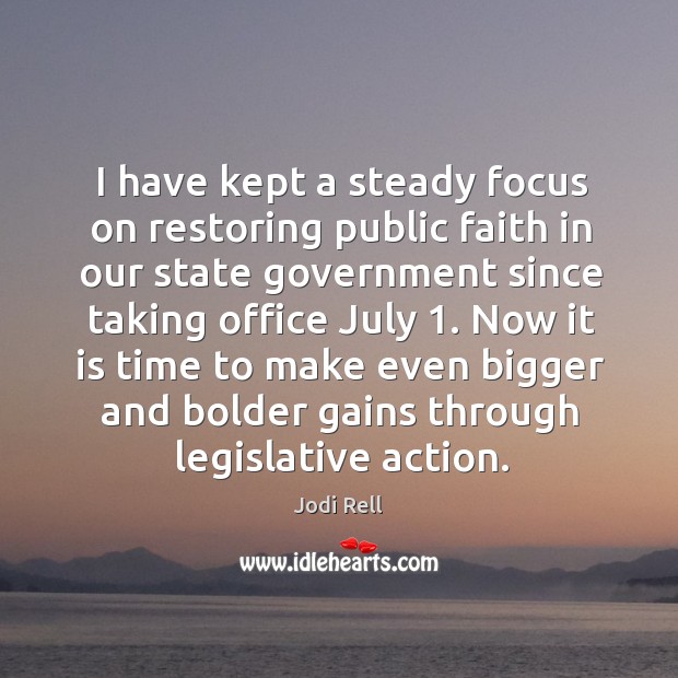 Now it is time to make even bigger and bolder gains through legislative action. Jodi Rell Picture Quote