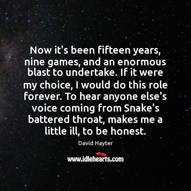 Now it’s been fifteen years, nine games, and an enormous blast to David Hayter Picture Quote