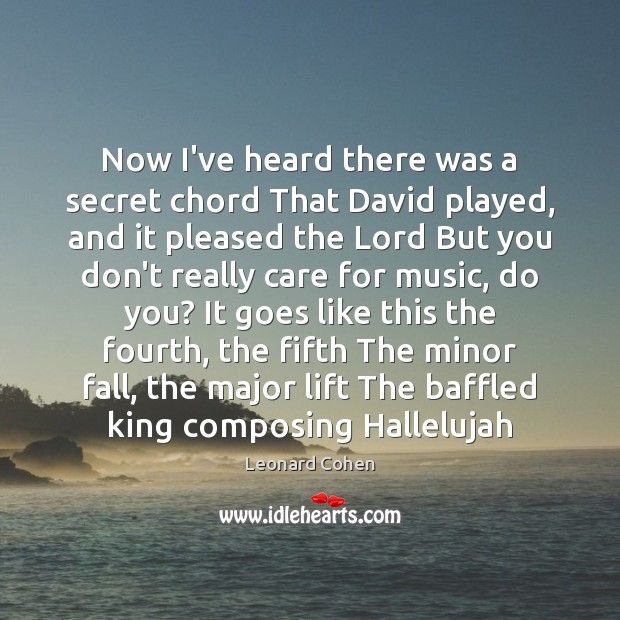 Now I’ve heard there was a secret chord That David played, and Leonard Cohen Picture Quote