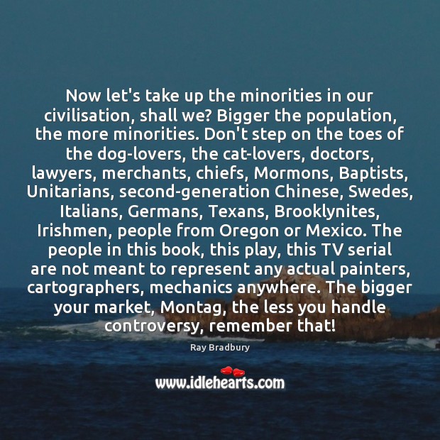 Now let’s take up the minorities in our civilisation, shall we? Bigger 