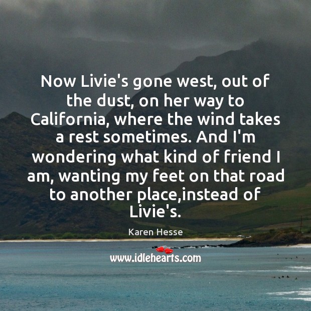 Now Livie’s gone west, out of the dust, on her way to Karen Hesse Picture Quote