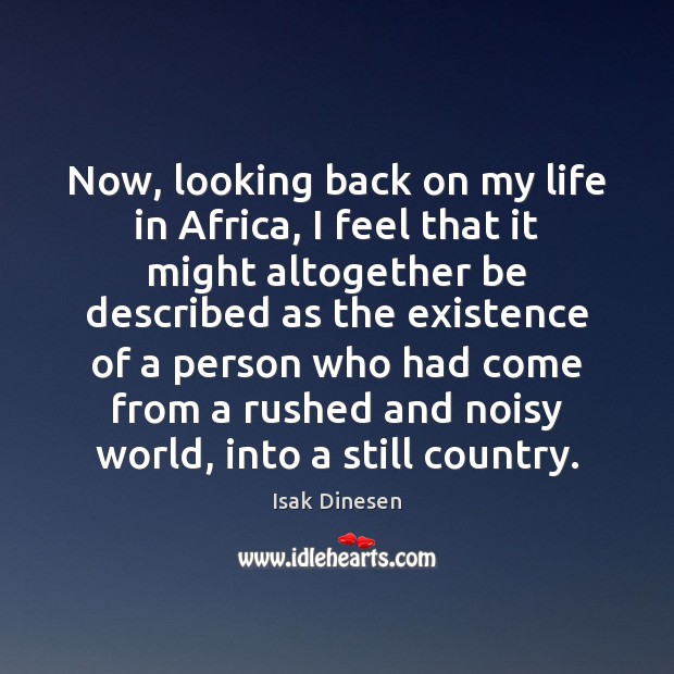 Now, looking back on my life in Africa, I feel that it Isak Dinesen Picture Quote