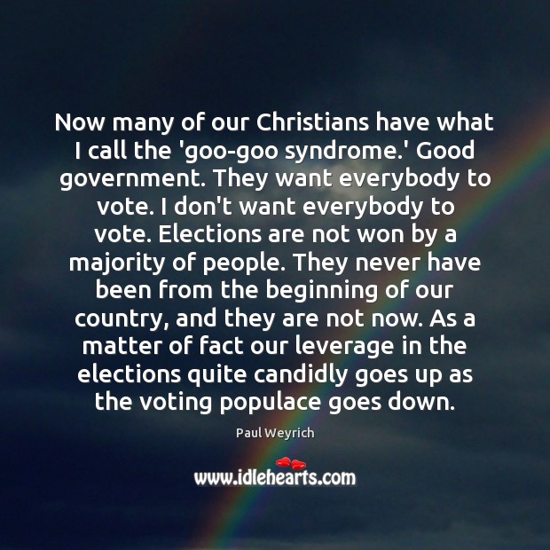 Now many of our Christians have what I call the ‘goo-goo syndrome. Vote Quotes Image