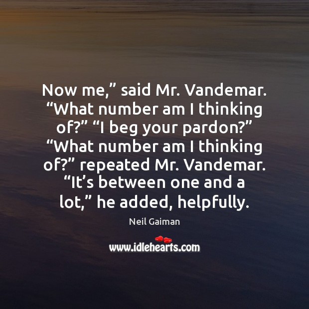 Now me,” said Mr. Vandemar. “What number am I thinking of?” “I Neil Gaiman Picture Quote