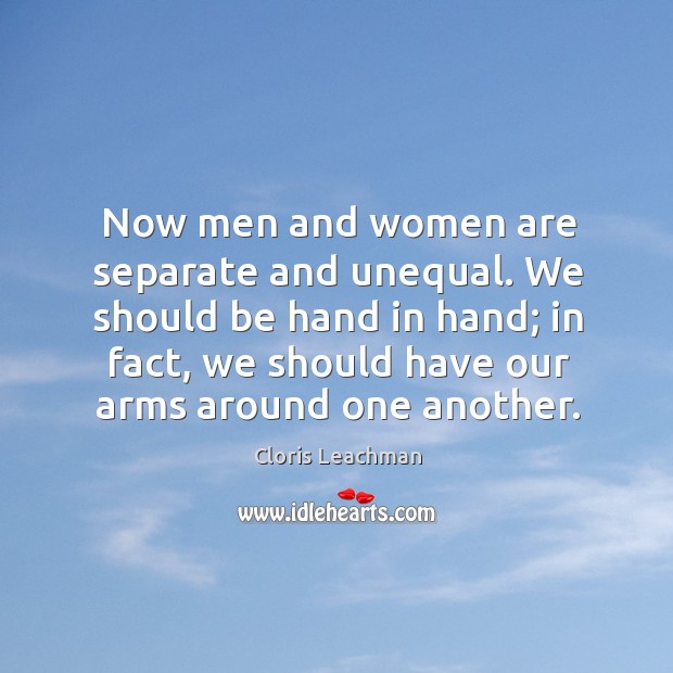 Now men and women are separate and unequal. We should be hand in hand Image