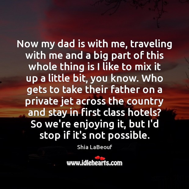 Now my dad is with me, traveling with me and a big Dad Quotes Image