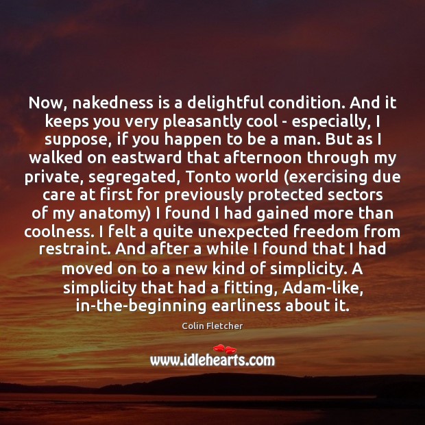 Now, nakedness is a delightful condition. And it keeps you very pleasantly Image