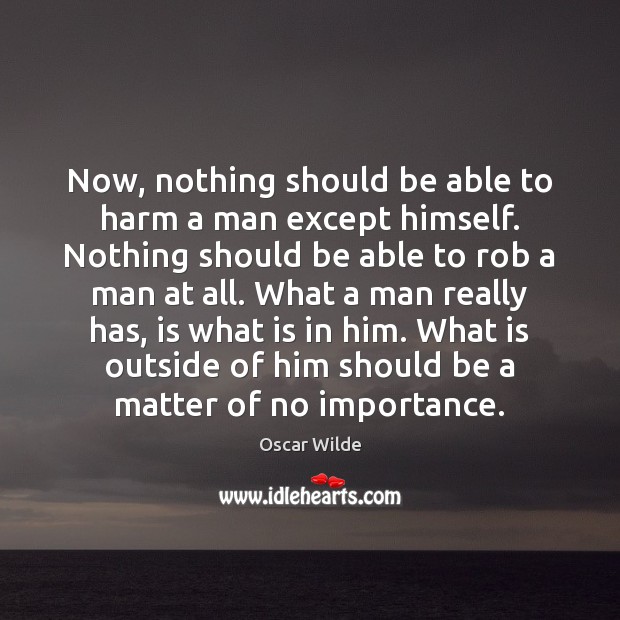 Now, nothing should be able to harm a man except himself. Nothing Oscar Wilde Picture Quote