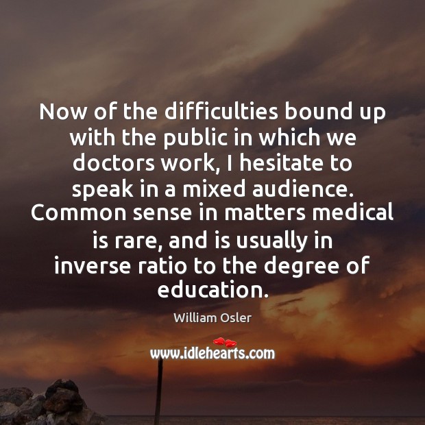 Now of the difficulties bound up with the public in which we Medical Quotes Image