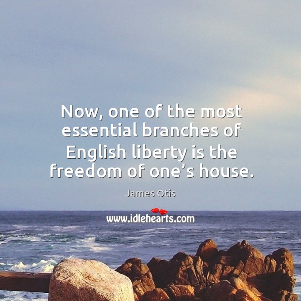 Now, one of the most essential branches of english liberty is the freedom of one’s house. Liberty Quotes Image