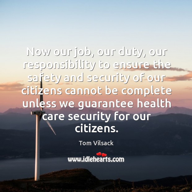Now our job, our duty, our responsibility to ensure the safety and security of our citizens Image