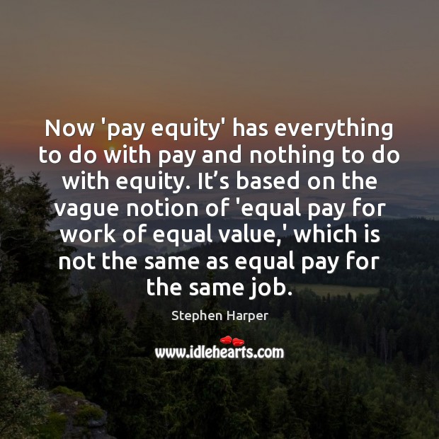 Now ‘pay equity’ has everything to do with pay and nothing to Stephen Harper Picture Quote