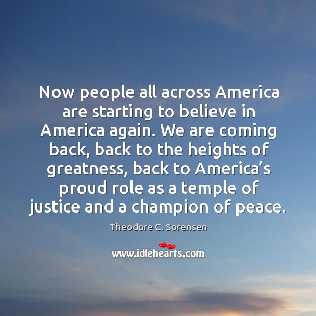 Now people all across america are starting to believe in america again. Theodore C. Sorensen Picture Quote