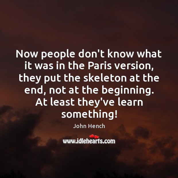Now people don’t know what it was in the Paris version, they John Hench Picture Quote