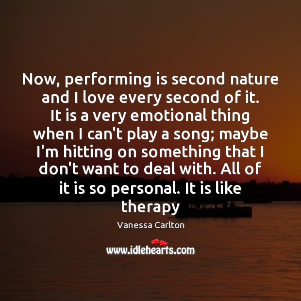 Now, performing is second nature and I love every second of it. Vanessa Carlton Picture Quote