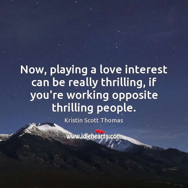 Now, playing a love interest can be really thrilling, if you’re working Image