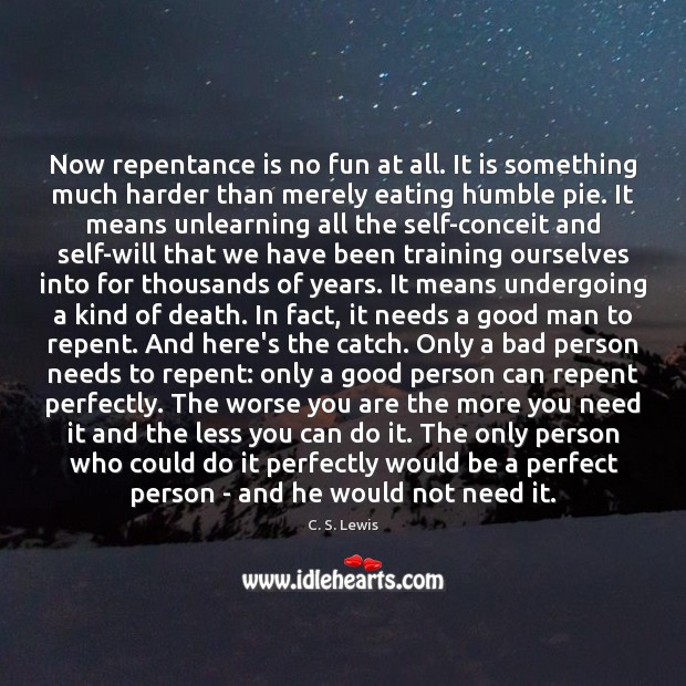 Now repentance is no fun at all. It is something much harder C. S. Lewis Picture Quote