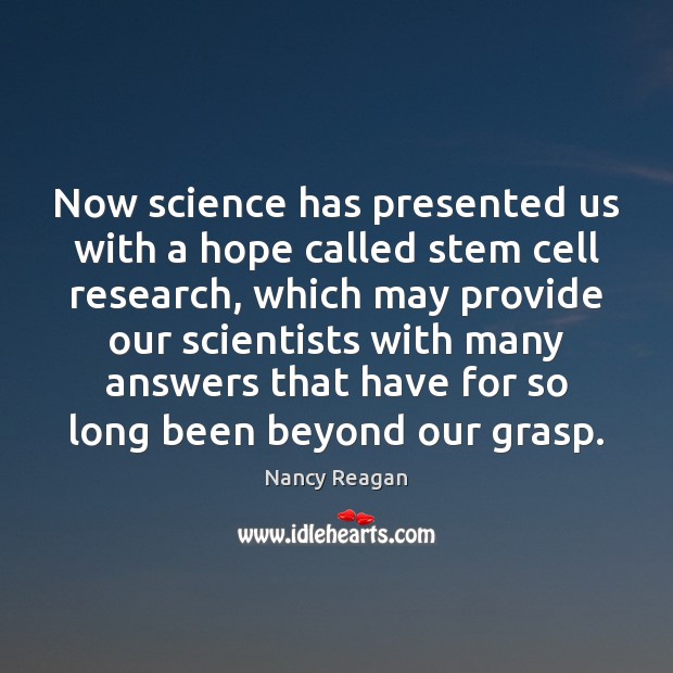 Now science has presented us with a hope called stem cell research, Nancy Reagan Picture Quote