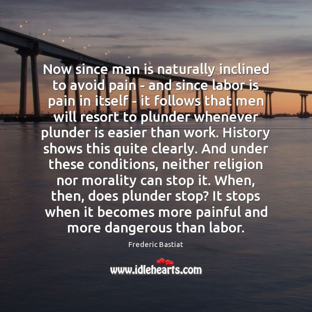 Now since man is naturally inclined to avoid pain – and since Image