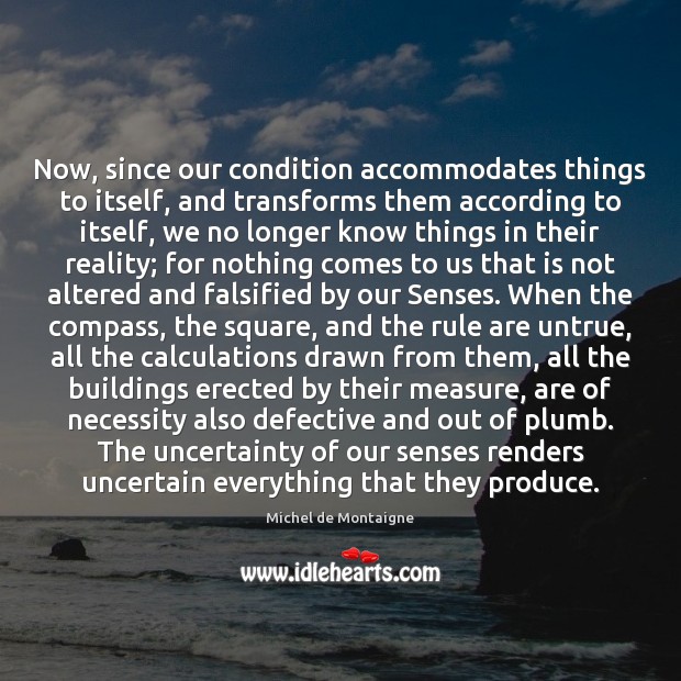 Now, since our condition accommodates things to itself, and transforms them according 