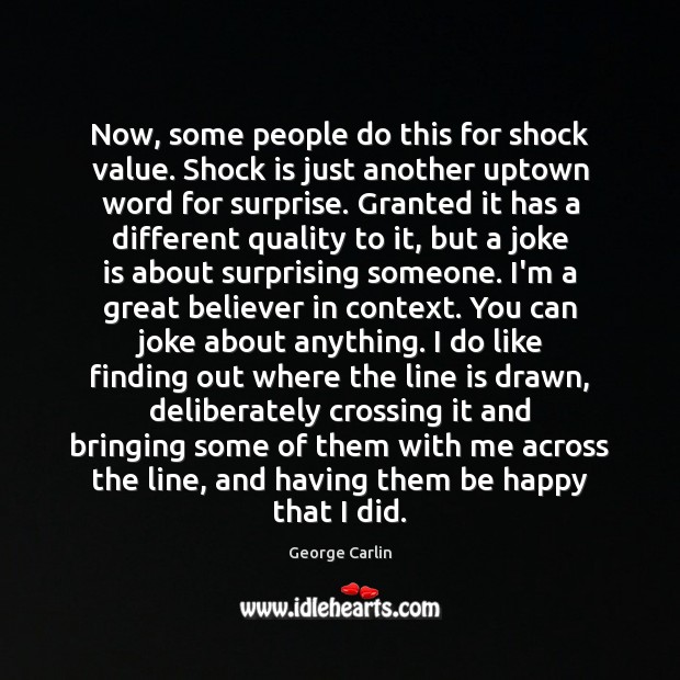Now, some people do this for shock value. Shock is just another George Carlin Picture Quote