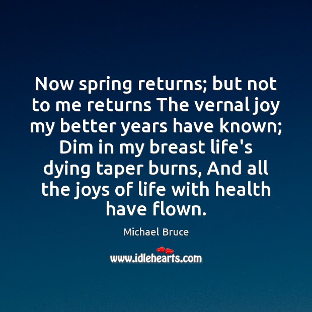 Now spring returns; but not to me returns The vernal joy my Michael Bruce Picture Quote