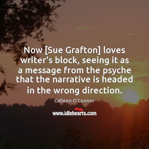 Now [Sue Grafton] loves writer’s block, seeing it as a message from Image