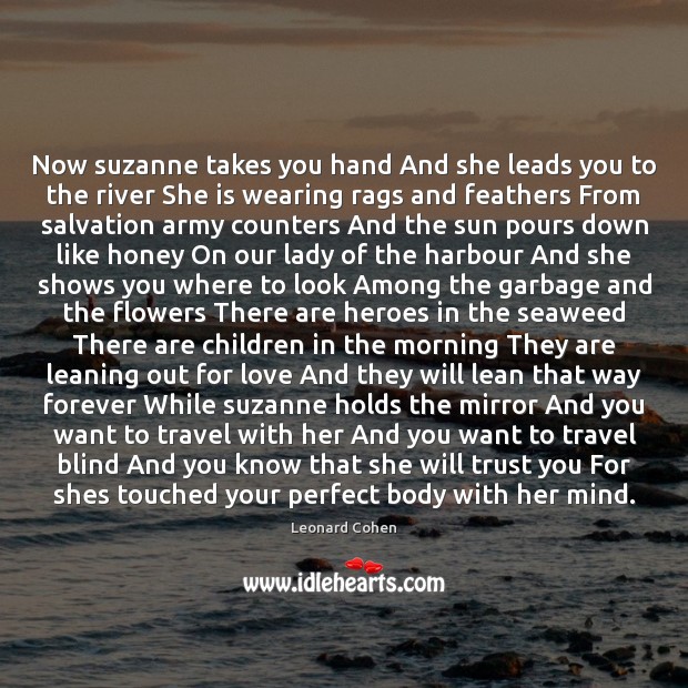 Now suzanne takes you hand And she leads you to the river Leonard Cohen Picture Quote