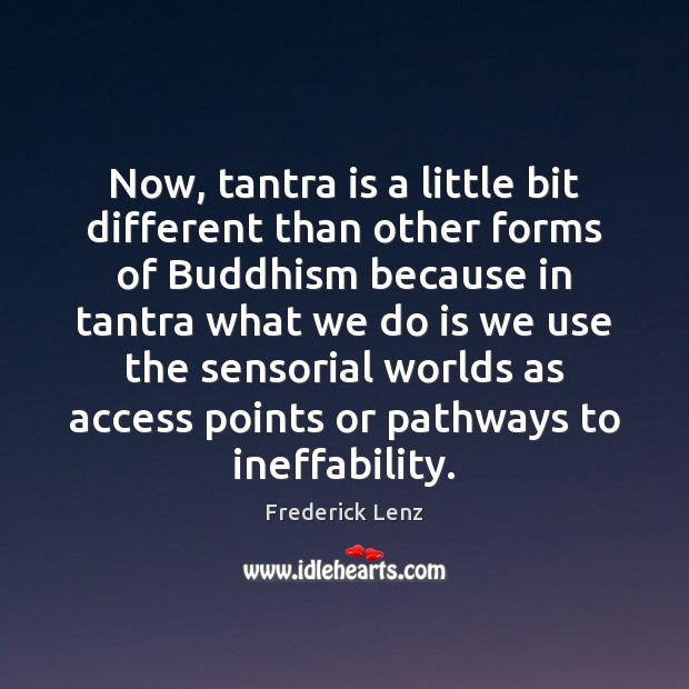 Now, tantra is a little bit different than other forms of Buddhism Tantra Quotes Image