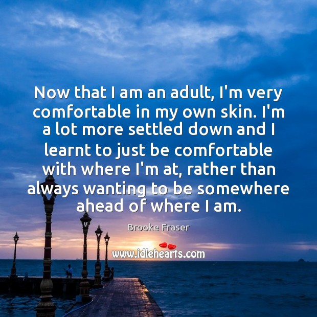 Now that I am an adult, I’m very comfortable in my own Image