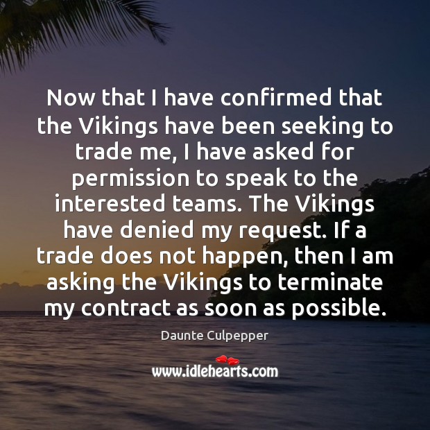 Now that I have confirmed that the Vikings have been seeking to 