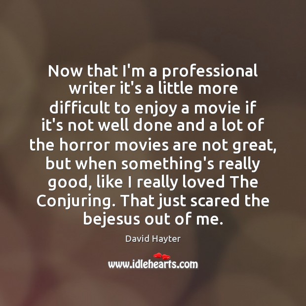 Now that I’m a professional writer it’s a little more difficult to Movies Quotes Image