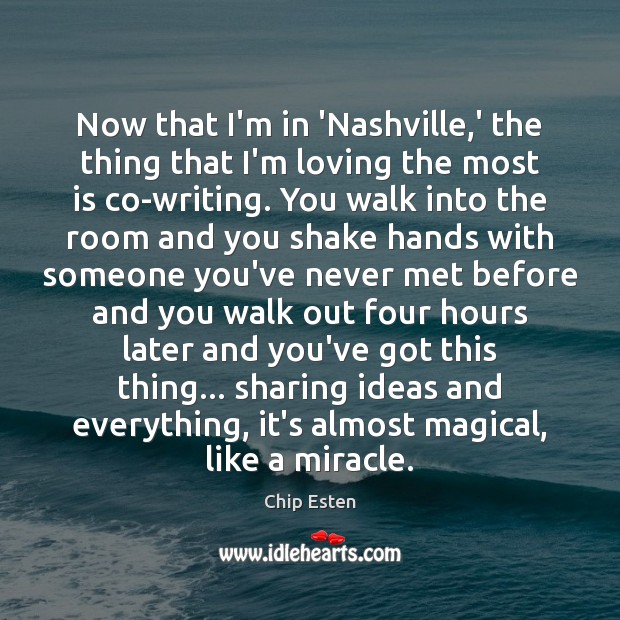 Now that I’m in ‘Nashville,’ the thing that I’m loving the Chip Esten Picture Quote