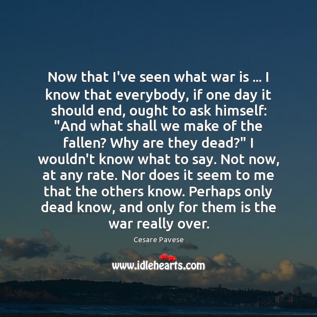 Now that I’ve seen what war is … I know that everybody, if War Quotes Image