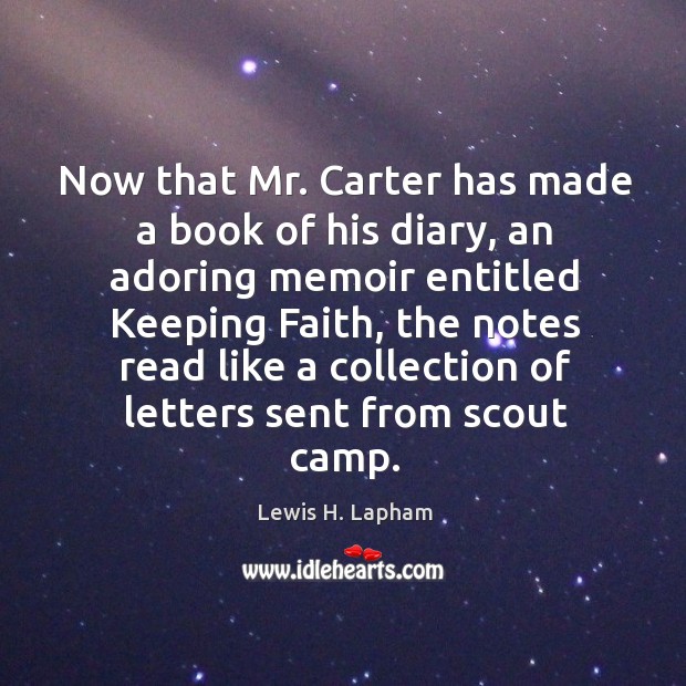 Now that Mr. Carter has made a book of his diary, an Lewis H. Lapham Picture Quote