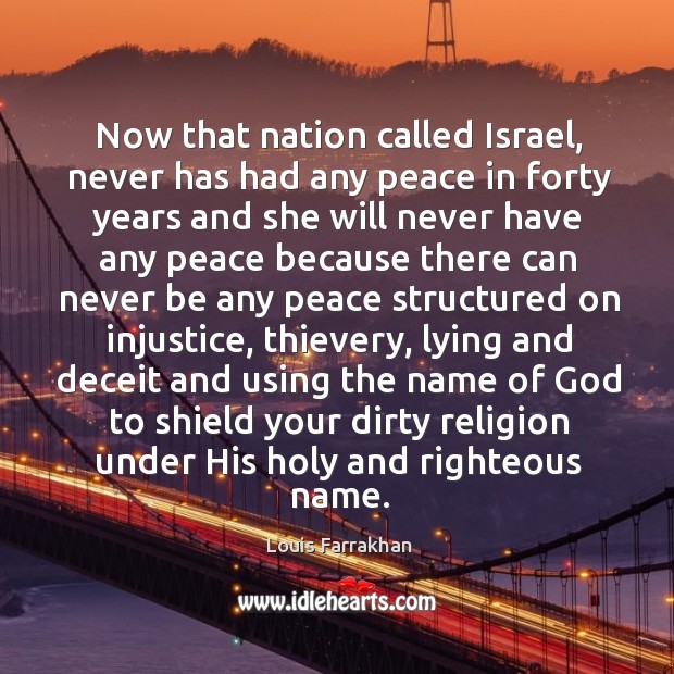 Now that nation called Israel, never has had any peace in forty Louis Farrakhan Picture Quote