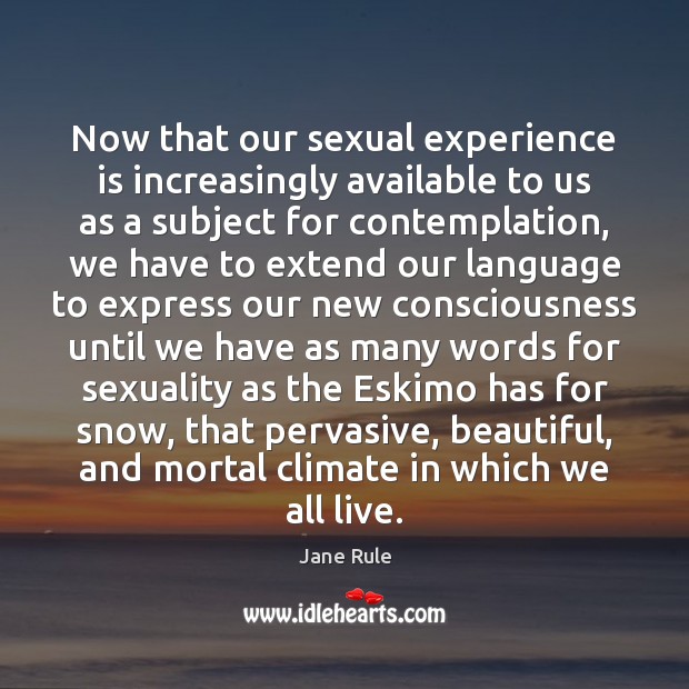 Now that our sexual experience is increasingly available to us as a Image
