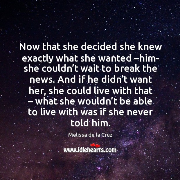 Now that she decided she knew exactly what she wanted –him- she Melissa de la Cruz Picture Quote