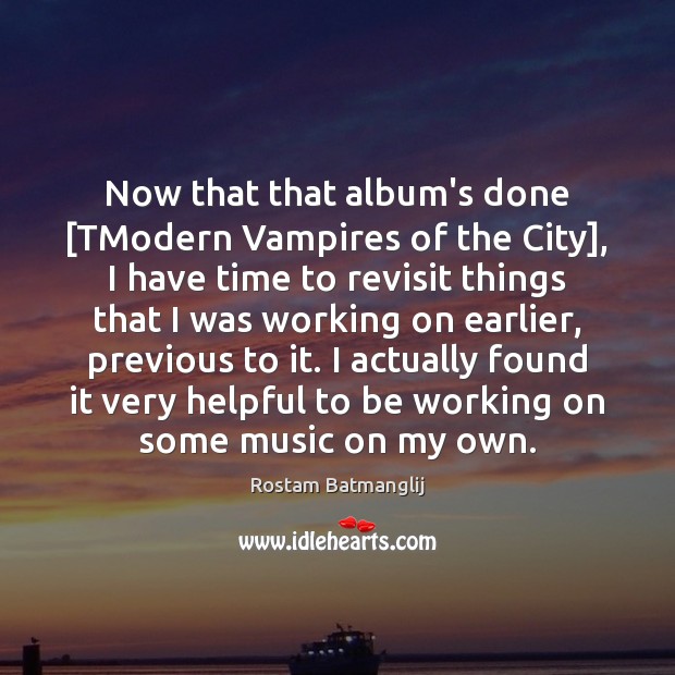 Now that that album’s done [TModern Vampires of the City], I have Image
