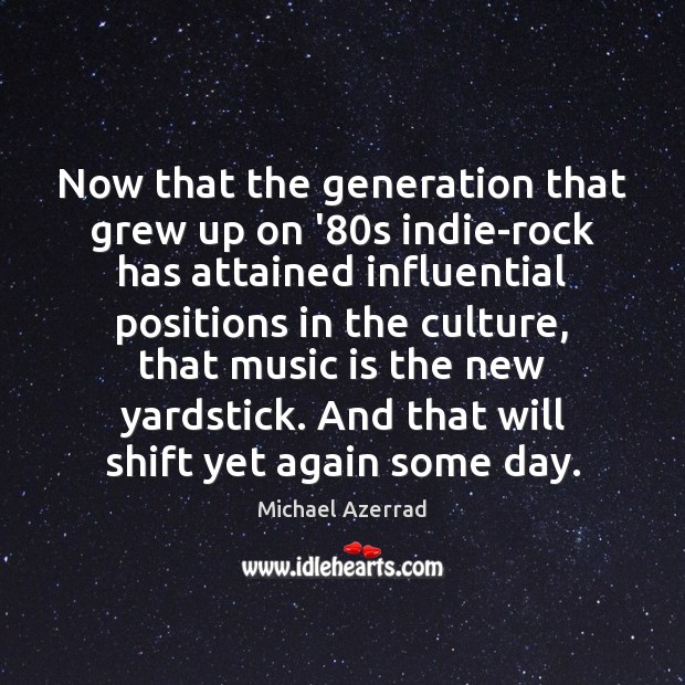 Now that the generation that grew up on ’80s indie-rock has Michael Azerrad Picture Quote