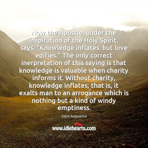 Now the Apostle, under the inspiration of the Holy Spirit, says, “Knowledge Knowledge Quotes Image