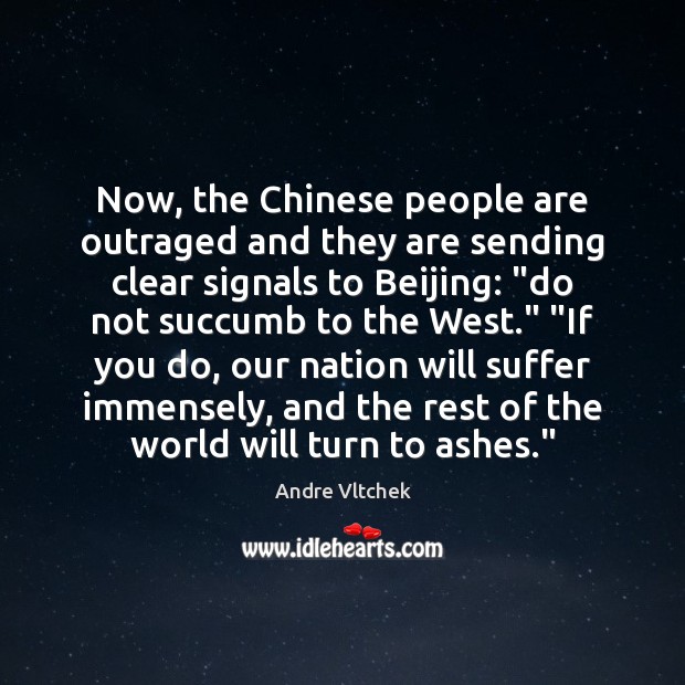 Now, the Chinese people are outraged and they are sending clear signals Andre Vltchek Picture Quote
