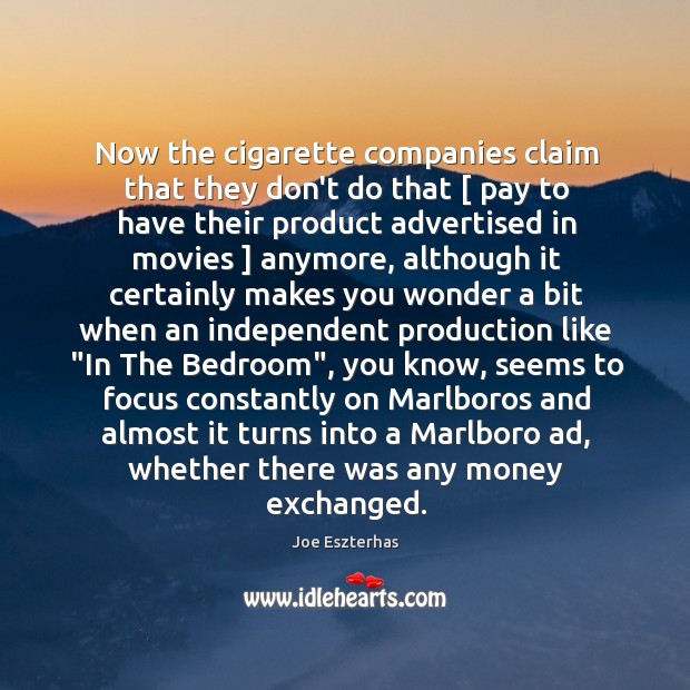 Now the cigarette companies claim that they don’t do that [ pay to Image