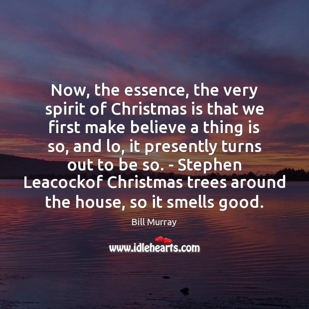 Now, the essence, the very spirit of Christmas is that we first Bill Murray Picture Quote