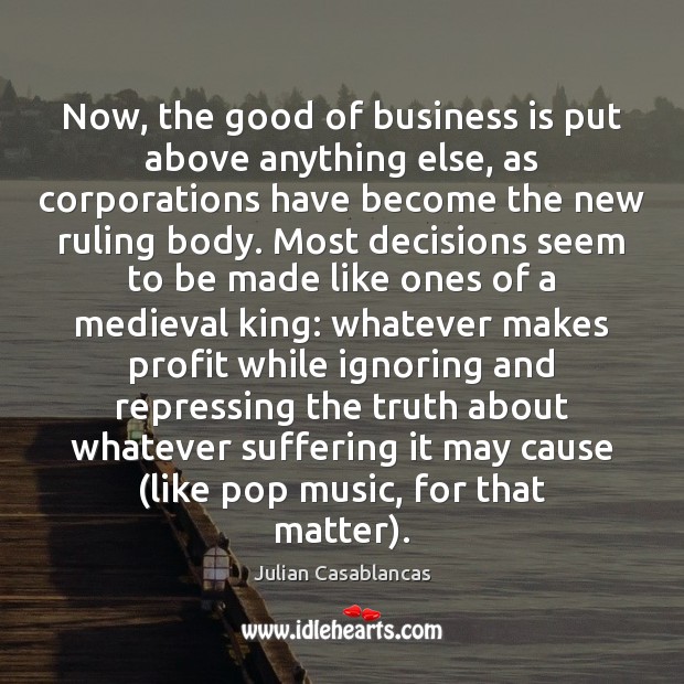 Now, the good of business is put above anything else, as corporations Image