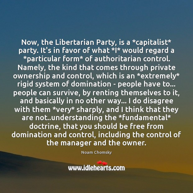 Now, the Libertarian Party, is a *capitalist* party. It’s in favor of Image