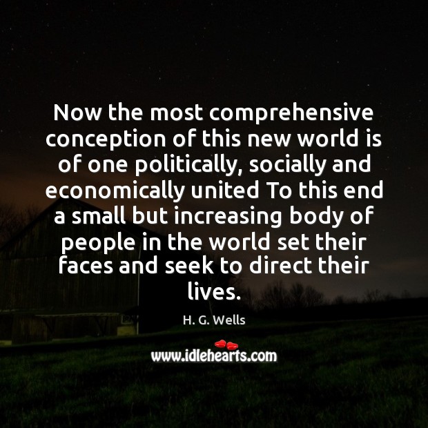 Now the most comprehensive conception of this new world is of one H. G. Wells Picture Quote