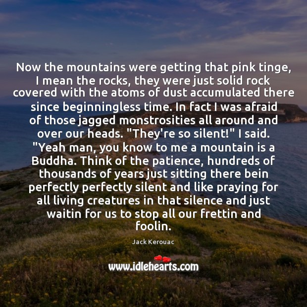 Now the mountains were getting that pink tinge, I mean the rocks, Jack Kerouac Picture Quote